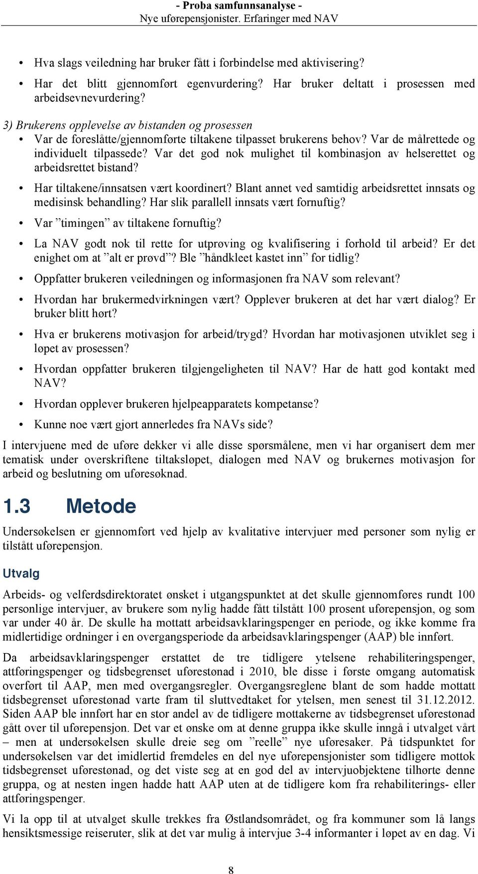 Var det god nok mulighet til kombinasjon av helserettet og arbeidsrettet bistand? Har tiltakene/innsatsen vært koordinert? Blant annet ved samtidig arbeidsrettet innsats og medisinsk behandling?