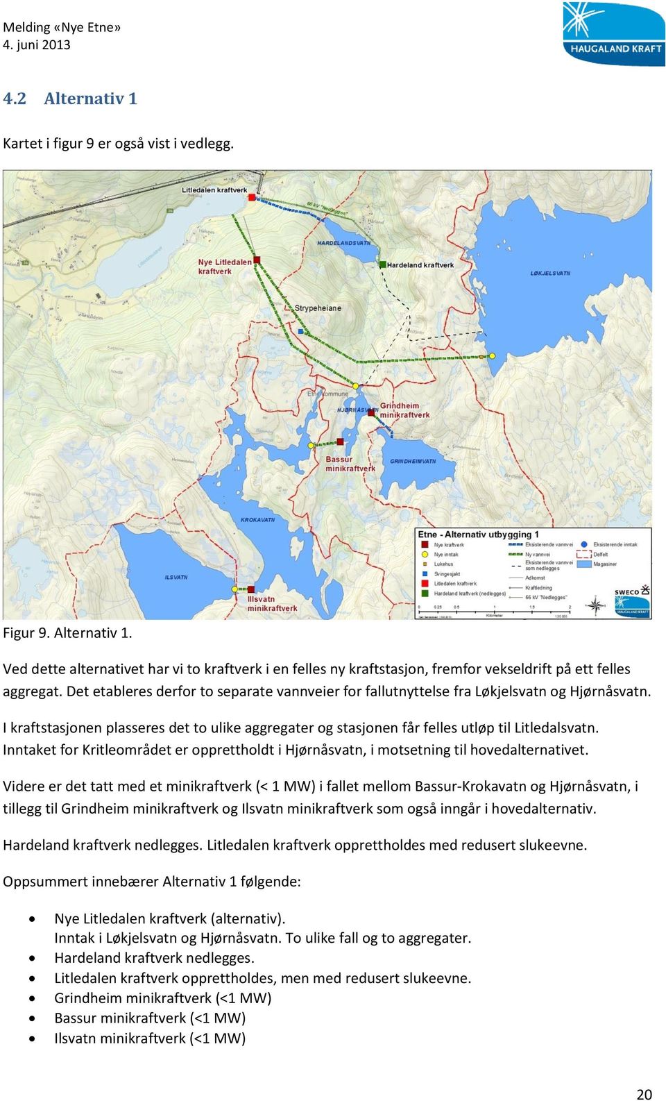 Inntaket for Kritleområdet er opprettholdt i Hjørnåsvatn, i motsetning til hovedalternativet.
