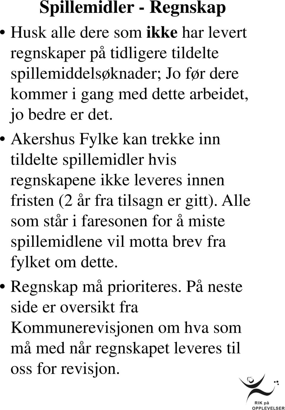 Akershus Fylke kan trekke inn tildelte spillemidler hvis regnskapene ikke leveres innen fristen (2 år fra tilsagn er gitt).