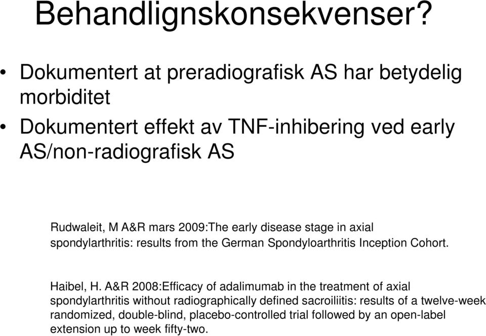 M A&R mars 2009:The early disease stage in axial spondylarthritis: results from the German Spondyloarthritis Inception Cohort. Haibel, H.