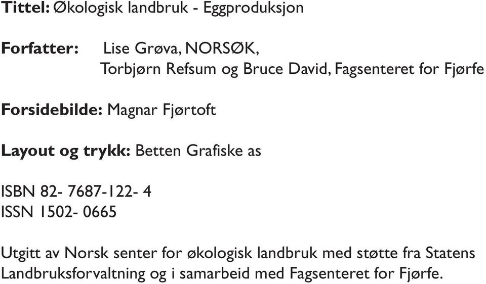 Betten Grafiske as ISBN 82-7687-122-4 ISSN 1502-0665 Utgitt av Norsk senter for økologisk