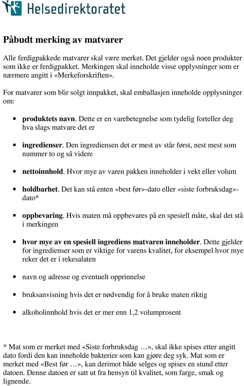 Dette er en varebetegnelse som tydelig forteller deg hva slags matvare det er ingredienser. Den ingrediensen det er mest av står først, nest mest som nummer to og så videre nettoinnhold.