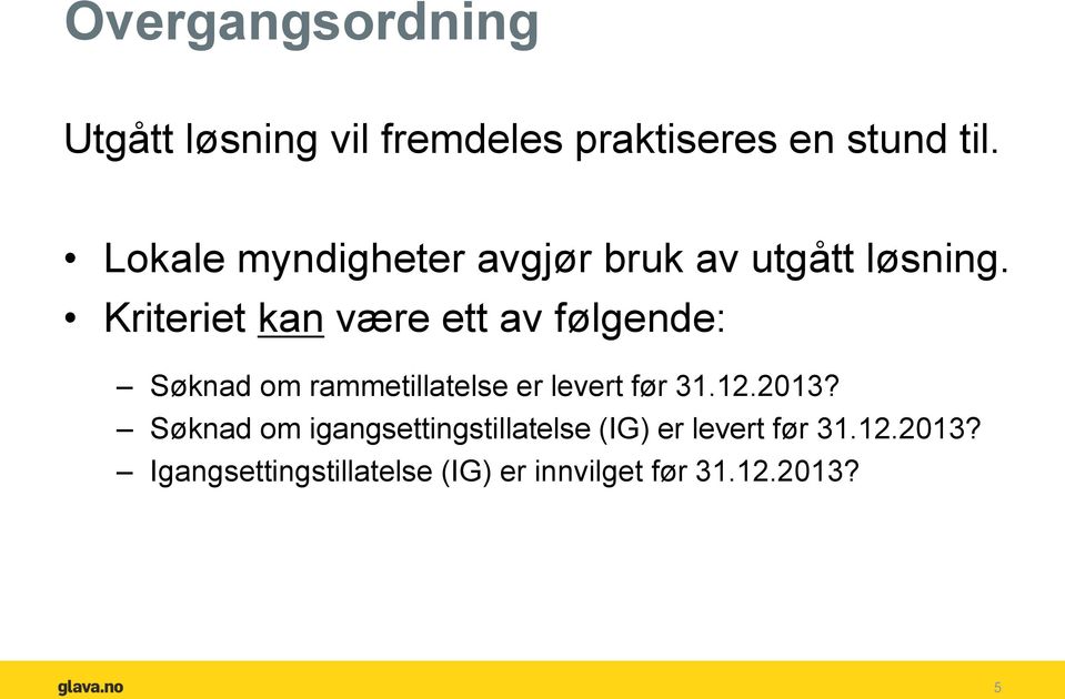 Kriteriet kan være ett av følgende: Søknad om rammetillatelse er levert før 31.12.