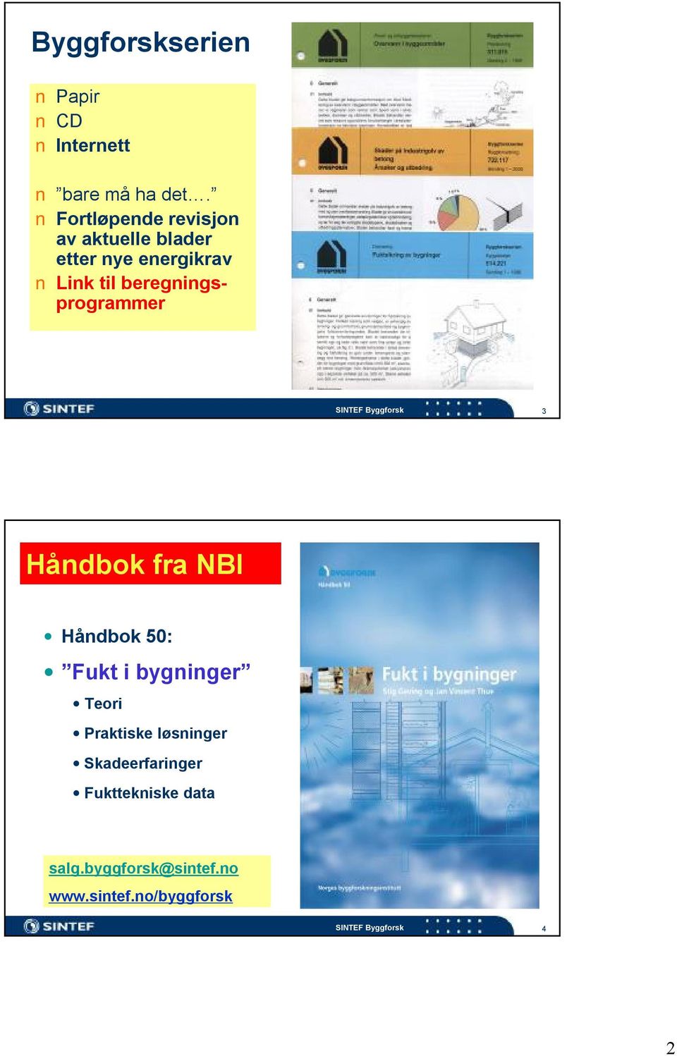 beregningsprogrammer 3 Håndbok fra NBI Håndbok 50: Fukt i bygninger Teori
