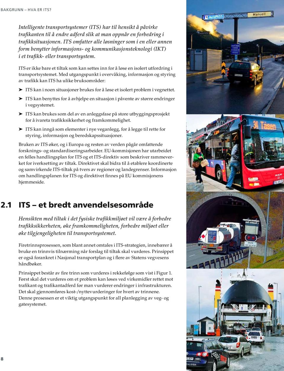 ITS er ikke bare et tiltak som kan settes inn for å løse en isolert utfordring i transportsystemet.