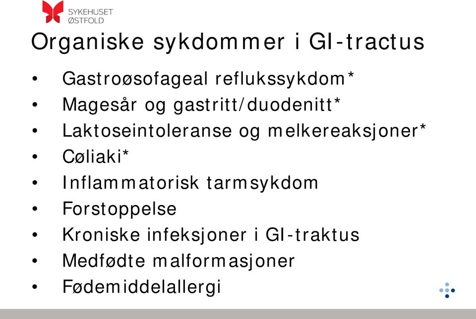 melkereaksjoner* Cøliaki* Inflammatorisk tarmsykdom Forstoppelse