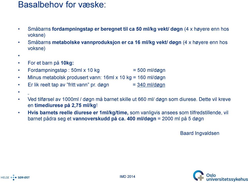 tap av fritt vann pr. døgn = 340 ml/døgn Ved tilførsel av 1000ml / døgn må barnet skille ut 660 ml/ døgn som diurese. Dette vil kreve en timediurese på 2,75 ml/kg!