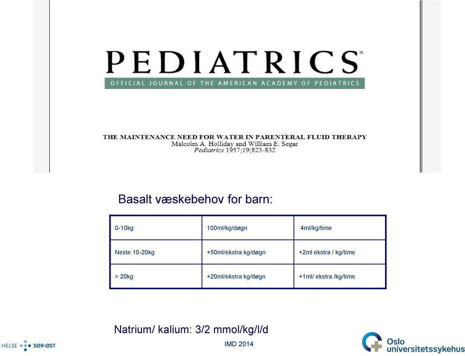 +2ml ekstra / kg/time > 20kg +20ml/ekstra kg/døgn