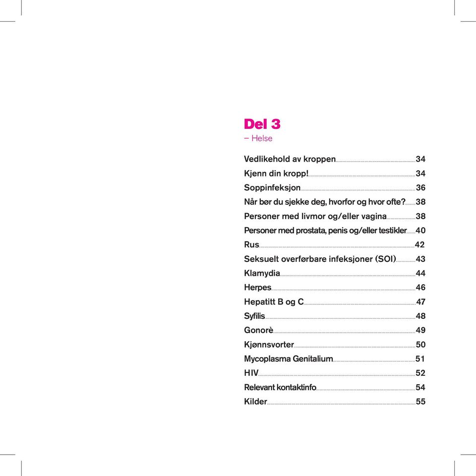 ..38 Personer med prostata, penis og/eller testikler...40 Rus...42 Seksuelt overførbare infeksjoner (SOI).