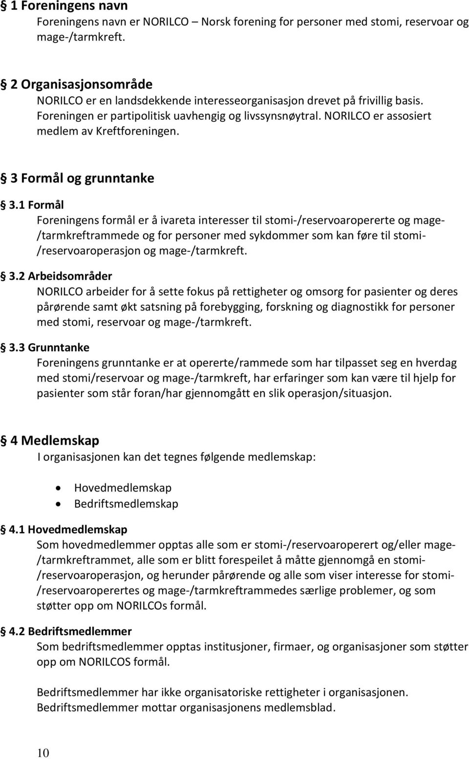 NORILCO er assosiert medlem av Kreftforeningen. 3 Formål og grunntanke 3.