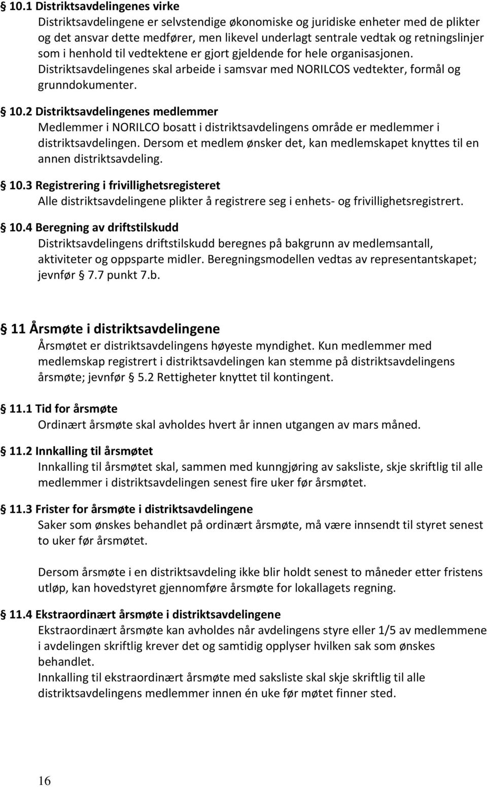 2 Distriktsavdelingenes medlemmer Medlemmer i NORILCO bosatt i distriktsavdelingens område er medlemmer i distriktsavdelingen.