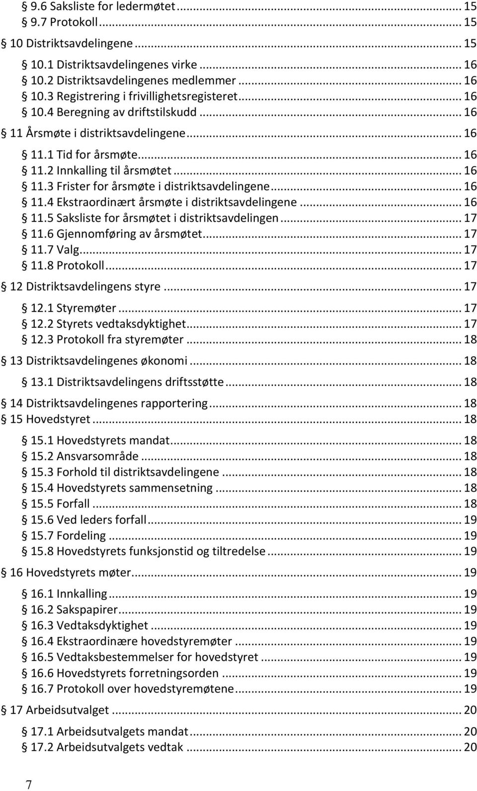 .. 16 11.4 Ekstraordinært årsmøte i distriktsavdelingene... 16 11.5 Saksliste for årsmøtet i distriktsavdelingen... 17 11.6 Gjennomføring av årsmøtet... 17 11.7 Valg... 17 11.8 Protokoll.