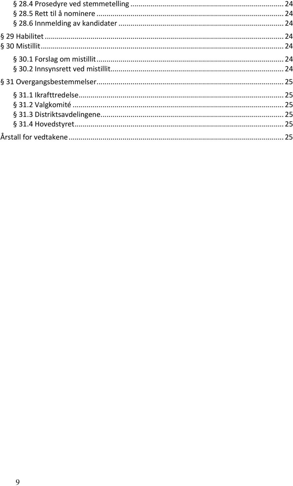 .. 24 31 Overgangsbestemmelser... 25 31.1 Ikrafttredelse... 25 31.2 Valgkomité... 25 31.3 Distriktsavdelingene.