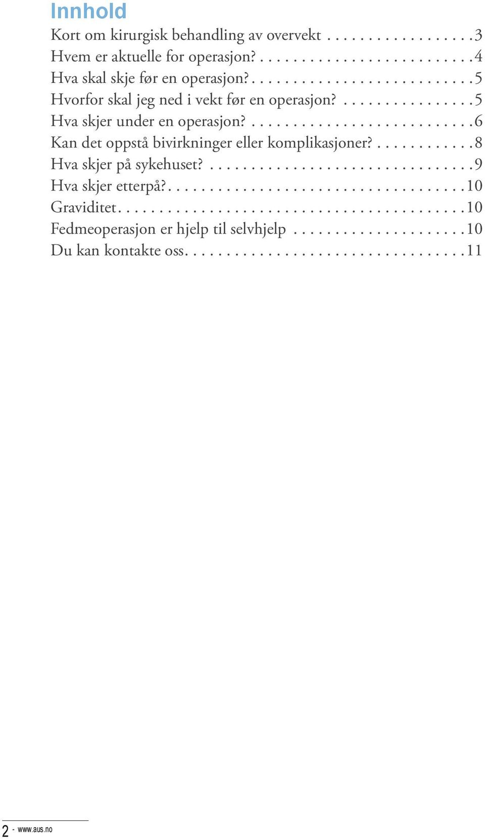 ....5 Hva skjer under en operasjon?....6 Kan det oppstå bivirkninger eller komplikasjoner?