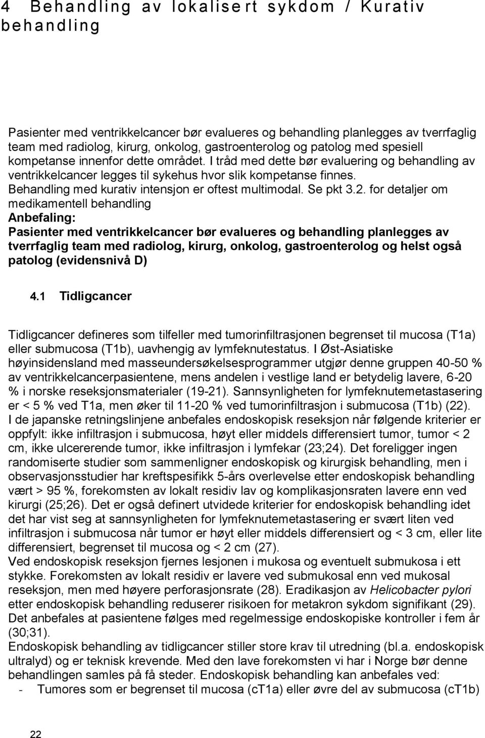 Behandling med kurativ intensjon er oftest multimodal. Se pkt 3.2.