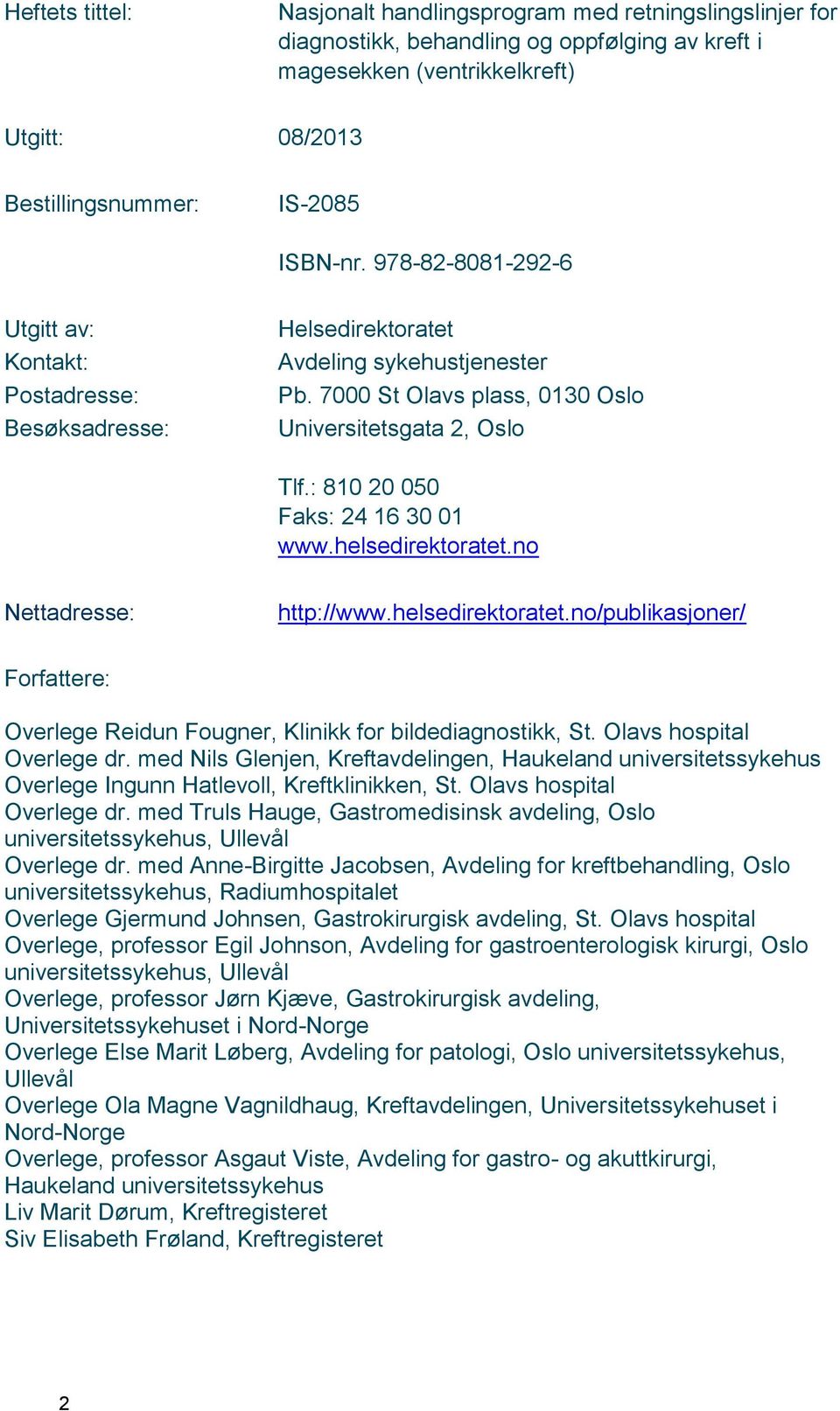 : 810 20 050 Faks: 24 16 30 01 www.helsedirektoratet.no Nettadresse: http://www.helsedirektoratet.no/publikasjoner/ Forfattere: Overlege Reidun Fougner, Klinikk for bildediagnostikk, St.