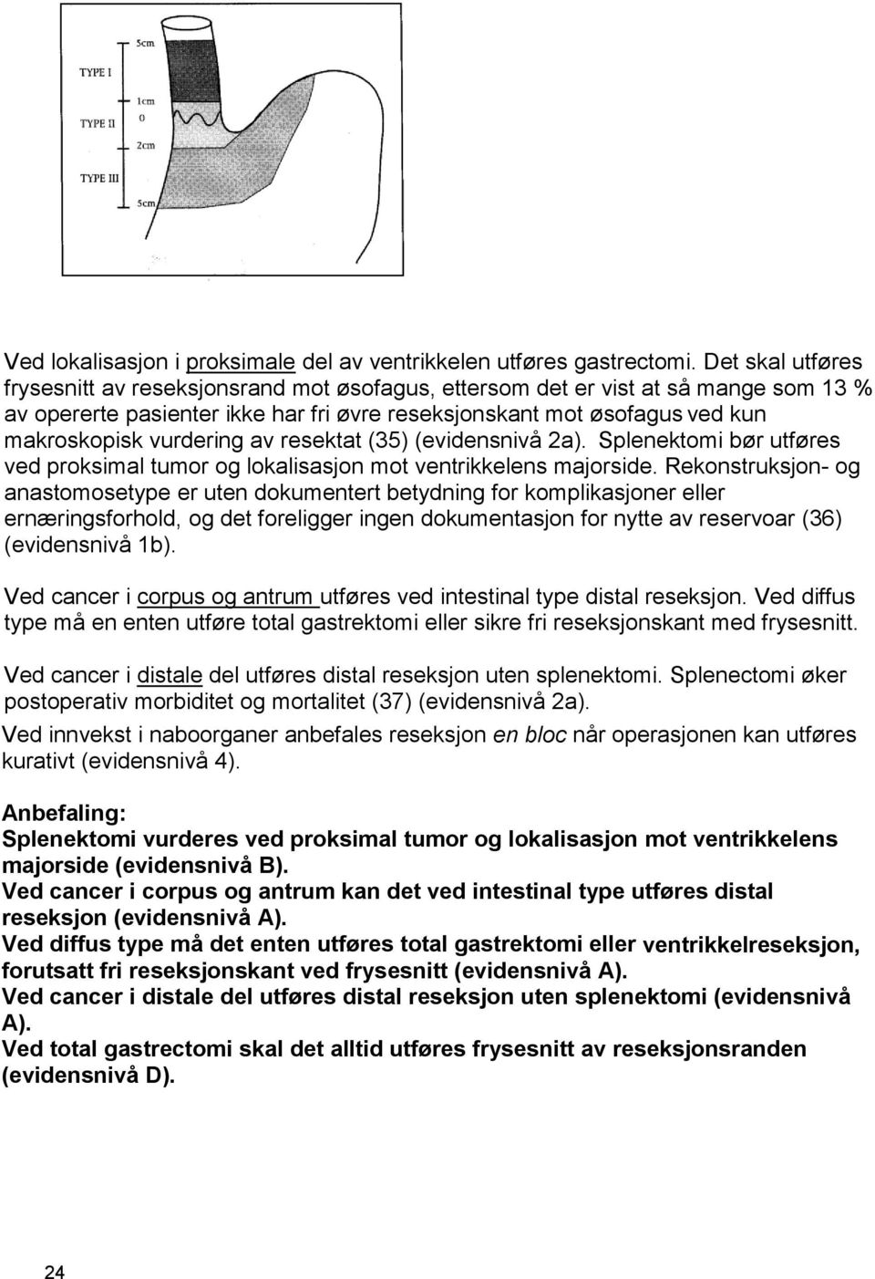 vurdering av resektat (35) (evidensnivå 2a). Splenektomi bør utføres ved proksimal tumor og lokalisasjon mot ventrikkelens majorside.