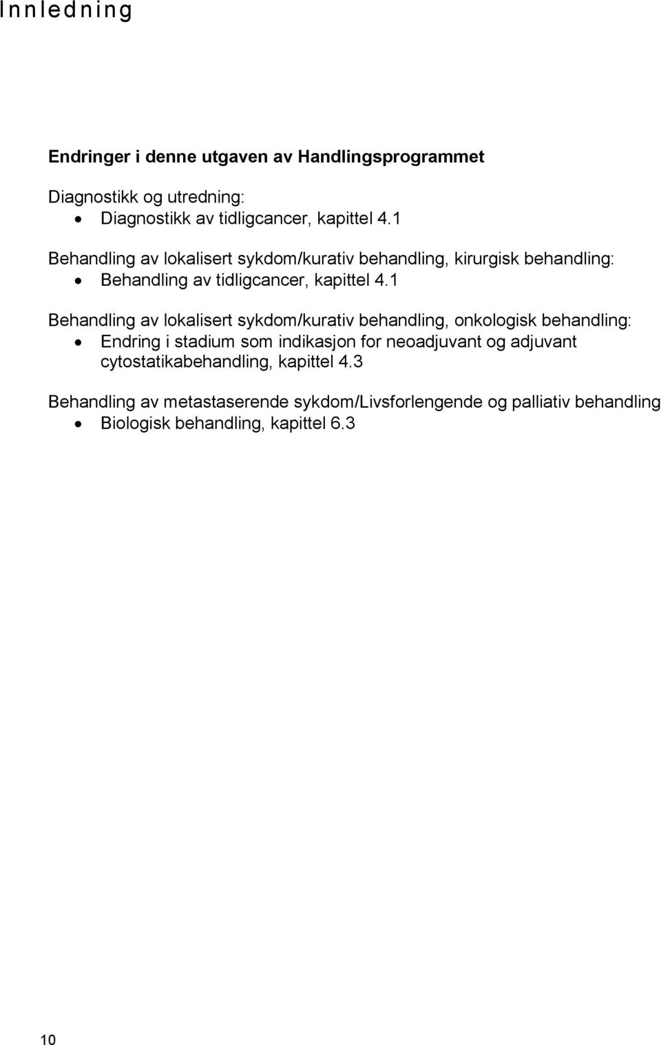 1 Behandling av lokalisert sykdom/kurativ behandling, onkologisk behandling: Endring i stadium som indikasjon for neoadjuvant og