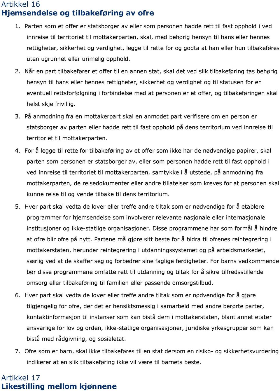 sikkerhet og verdighet, legge til rette for og godta at han eller hun tilbakeføres uten ugrunnet eller urimelig opphold. 2.