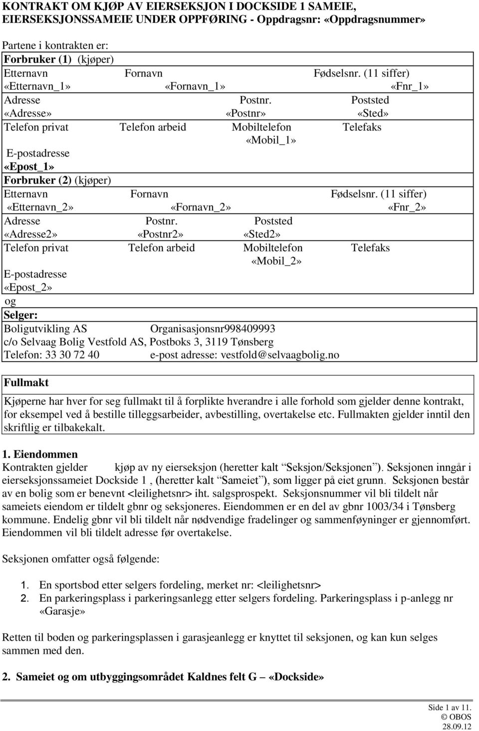 Poststed «Adresse» «Postnr» «Sted» Telefon privat Telefon arbeid Mobiltelefon Telefaks «Mobil_1» E-postadresse «Epost_1» Forbruker (2) (kjøper) Etternavn Fornavn Fødselsnr.