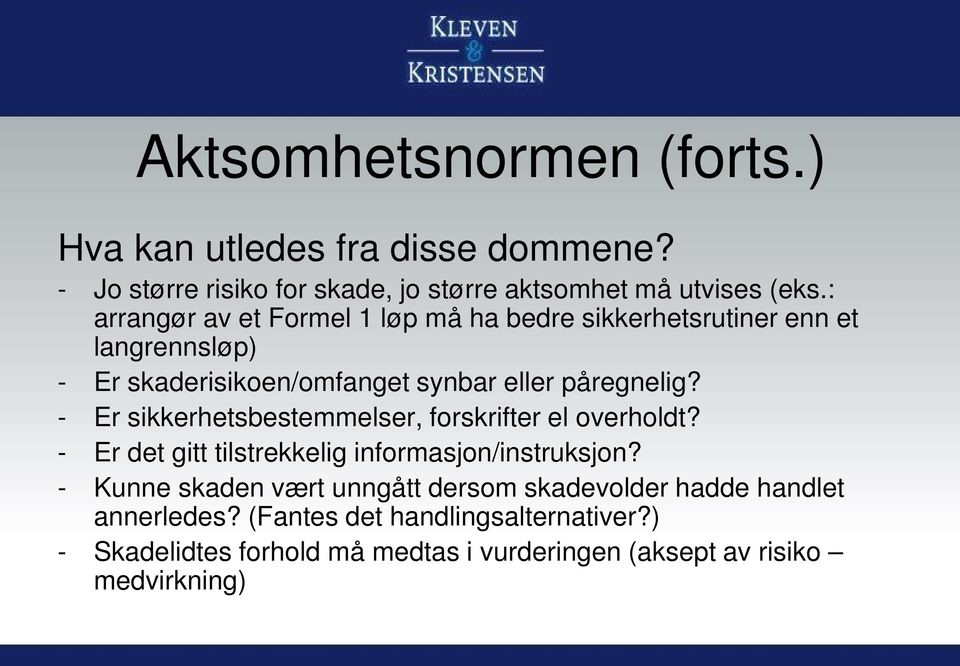 - Er sikkerhetsbestemmelser, forskrifter el overholdt? - Er det gitt tilstrekkelig informasjon/instruksjon?