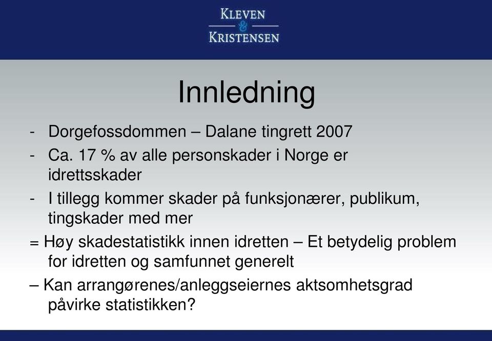 funksjonærer, publikum, tingskader med mer = Høy skadestatistikk innen idretten Et