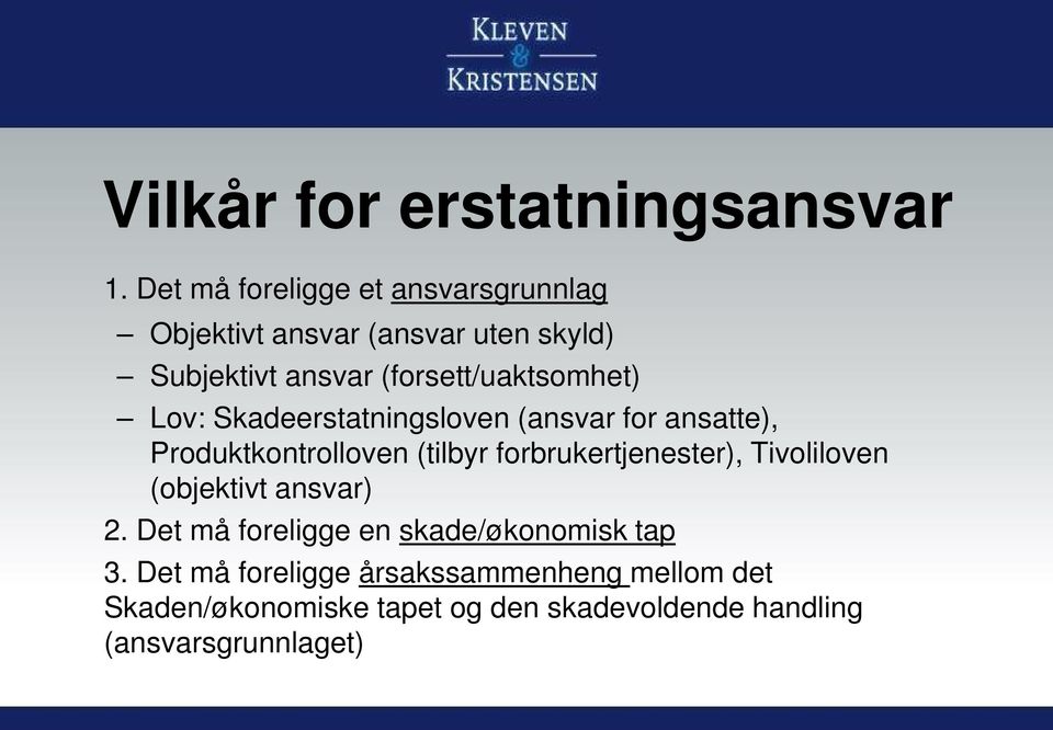 (forsett/uaktsomhet) Lov: Skadeerstatningsloven (ansvar for ansatte), Produktkontrolloven (tilbyr