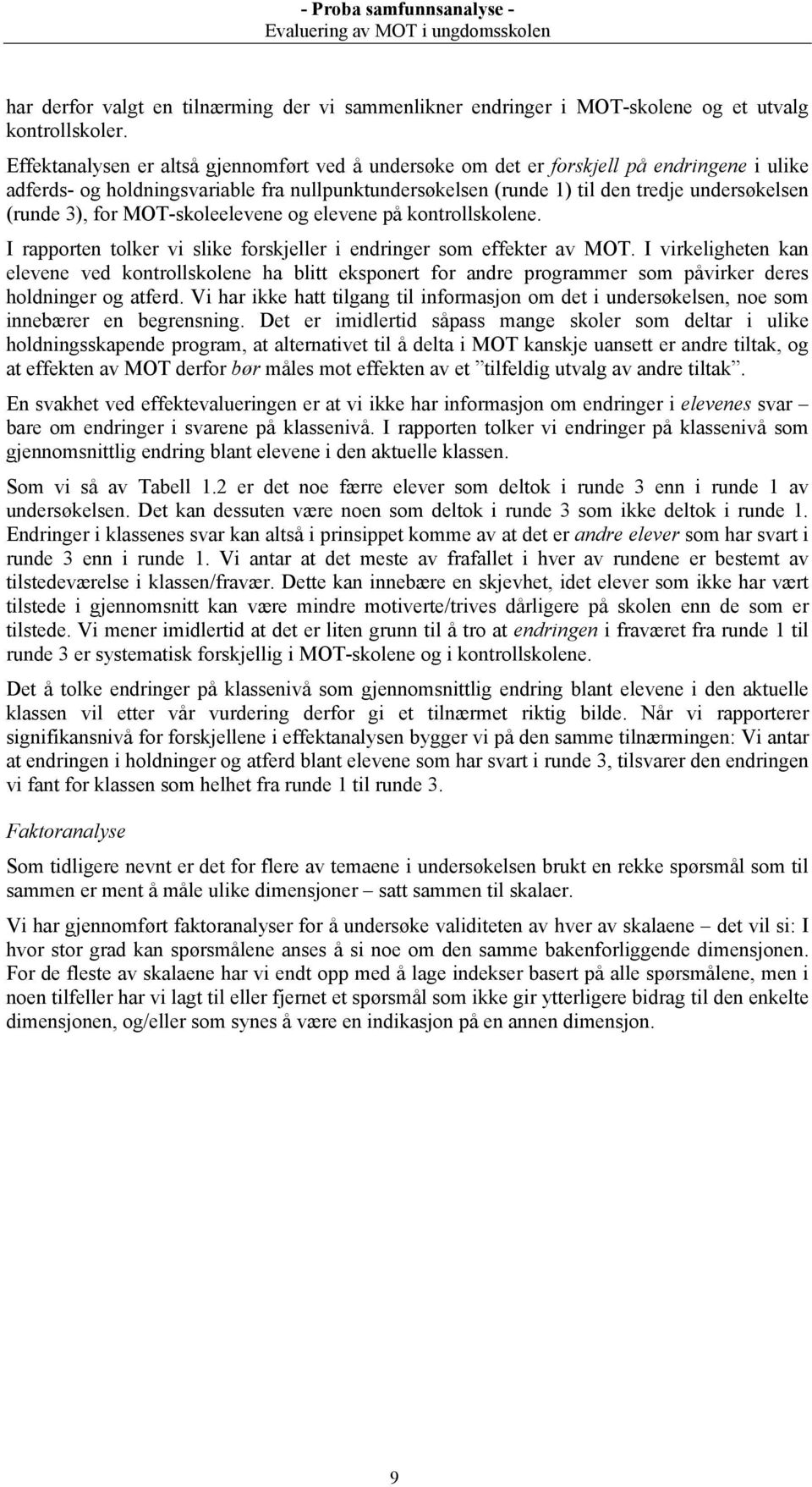 3), for MOT-skoleelevene og elevene på kontrollskolene. I rapporten tolker vi slike forskjeller i endringer som effekter av MOT.