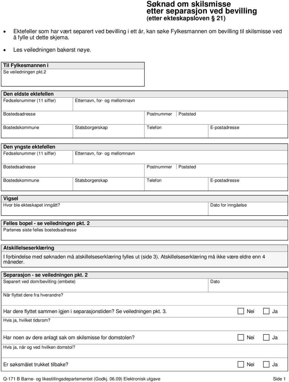 2 Etternavn, for- og mellomnavn Bostedsadresse Postnummer Poststed Bostedskommune Statsborgerskap Telefon E-postadresse Etternavn, for- og mellomnavn Bostedsadresse Postnummer Poststed Bostedskommune