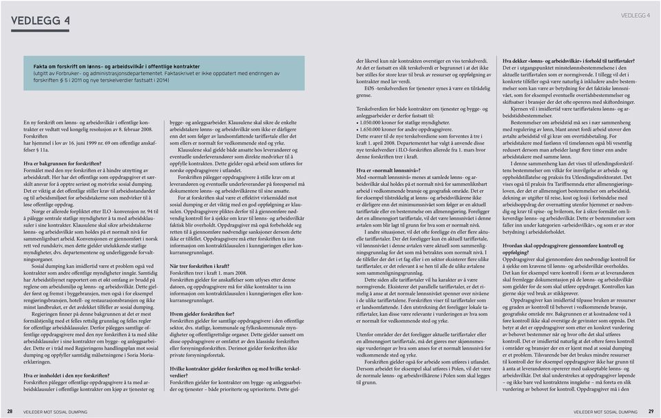 resolusjon av 8. februar 2008. Forskriften har hjemmel i lov av 16. juni 1999 nr. 69 om offentlige anskaffelser 11a. Hva er bakgrunnen for forskriften?