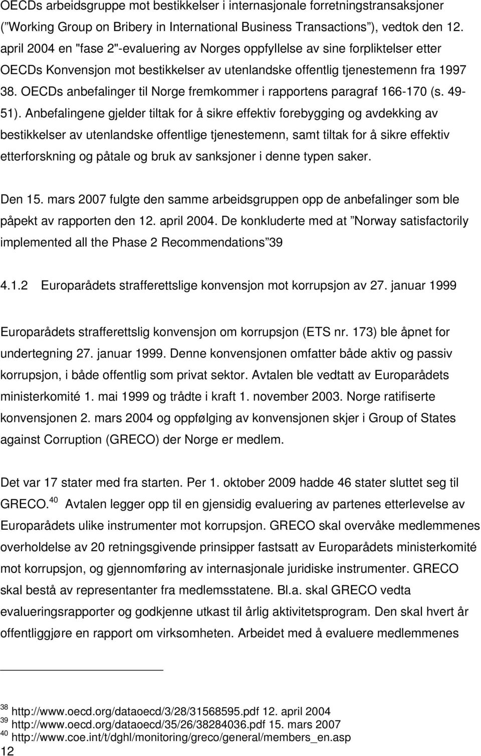OECDs anbefalinger til Norge fremkommer i rapportens paragraf 166-170 (s. 49-51).