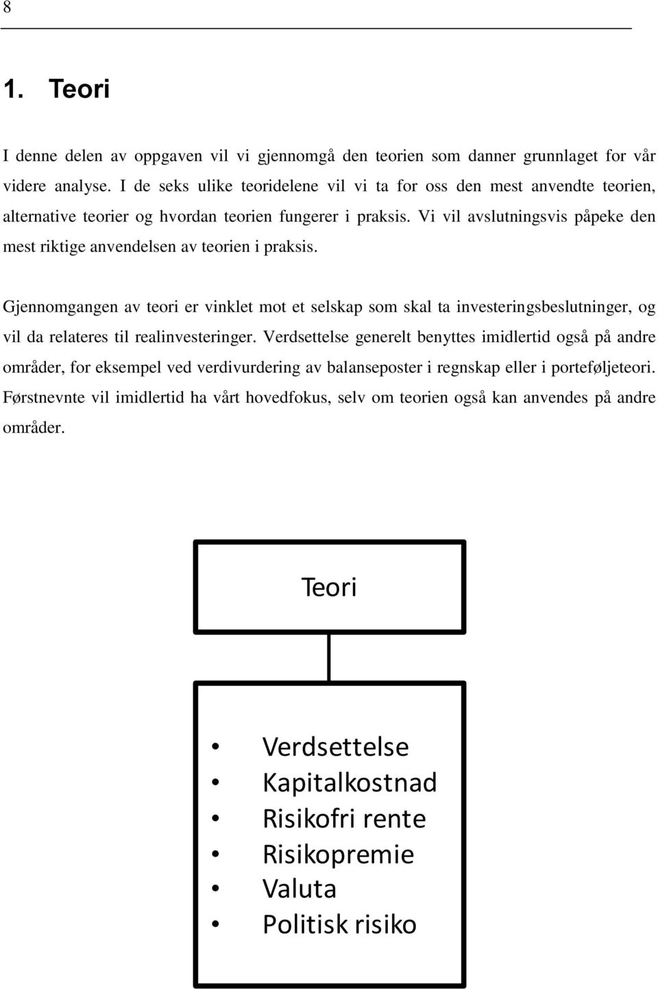 Vi vil avslutningsvis påpeke den mest riktige anvendelsen av teorien i praksis.