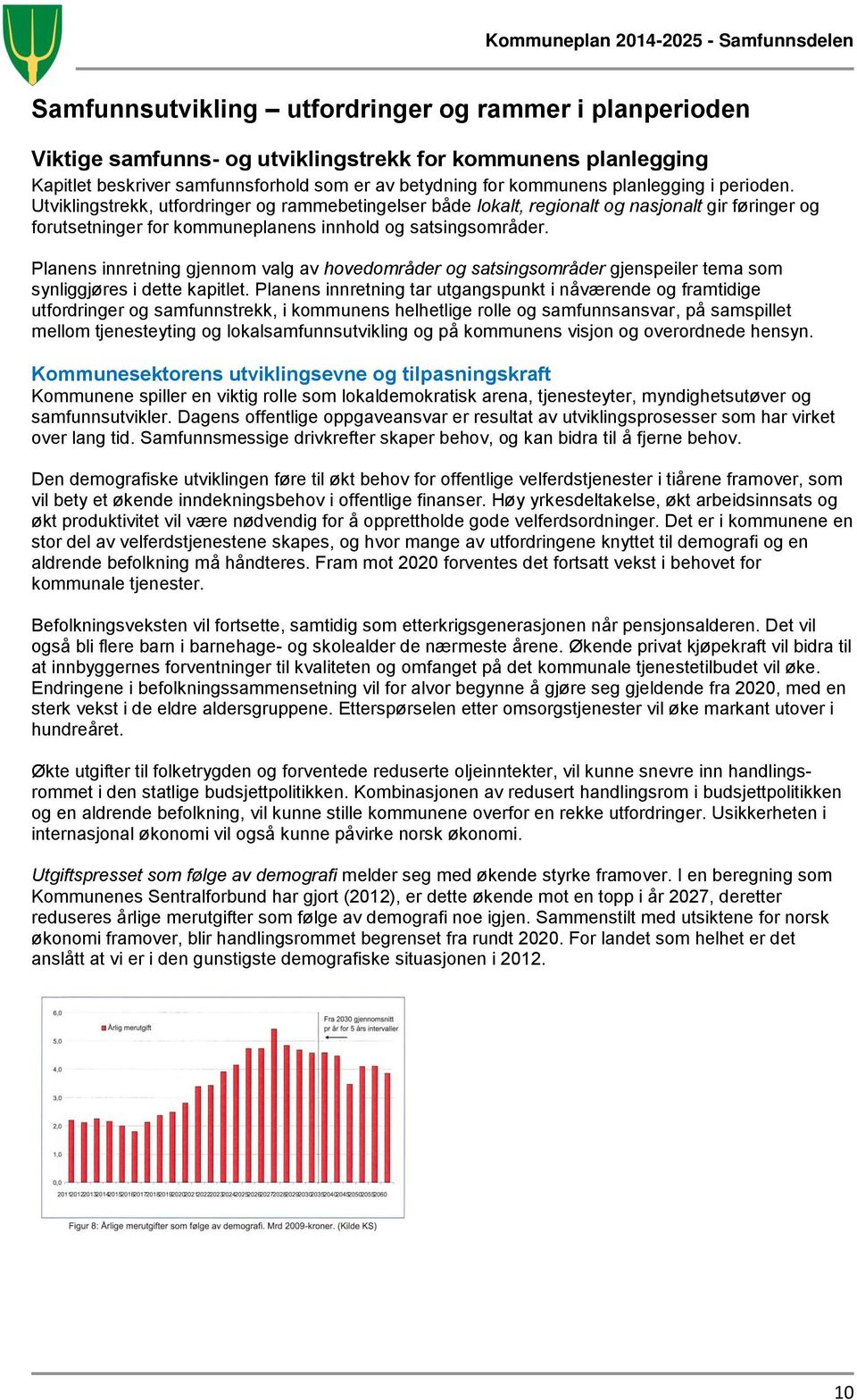 Planens innretning gjennom valg av hovedområder og satsingsområder gjenspeiler tema som synliggjøres i dette kapitlet.