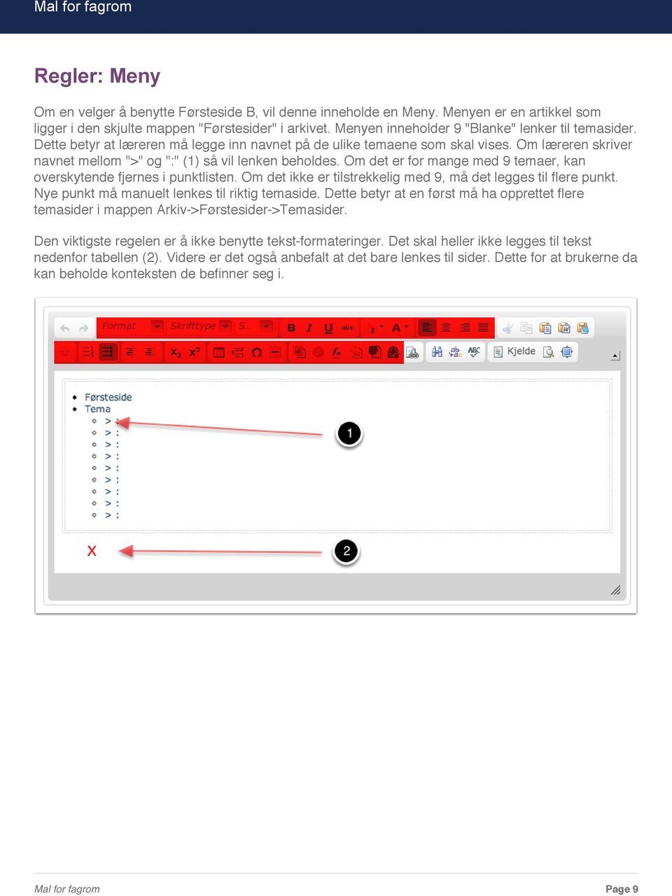 Om læreren skriver navnet mellom ">" og ":" (1) så vil lenken beholdes. Om det er for mange med 9 temaer, kan overskytende fjernes i punktlisten.