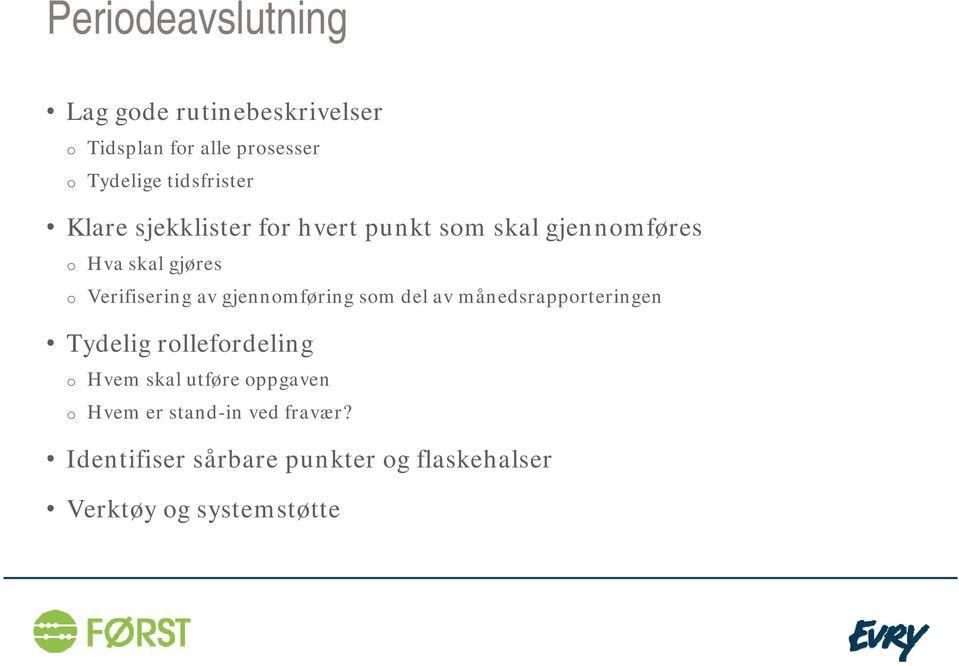 Verifisering av gjennomføring som del av månedsrapporteringen Tydelig rollefordeling o Hvem skal