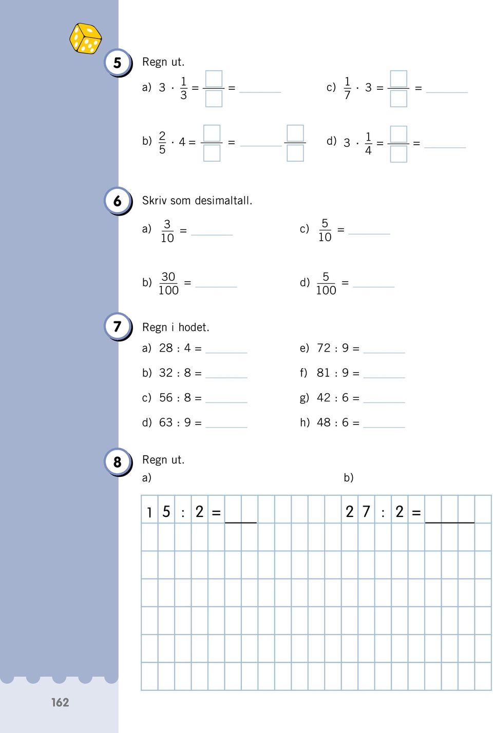 desimaltall. a) 3 = c) 0 5 0 = b) 30 = d) 00 5 00 = 7 Regn i hodet.