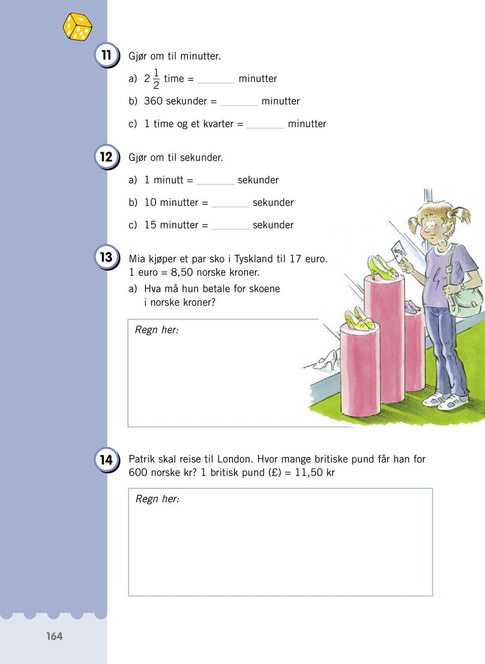 a) minutt = sekunder b) 0 minutter = sekunder c) 5 minutter = sekunder 3 Mia kjøper et par sko i Tyskland