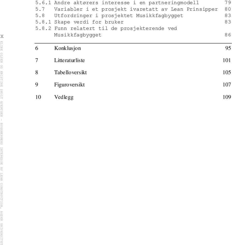 8 Utfordringer i prosjektet Musikkfagbygget 83 5.8.1 Skape verdi for bruker 83 5.8.2 Funn