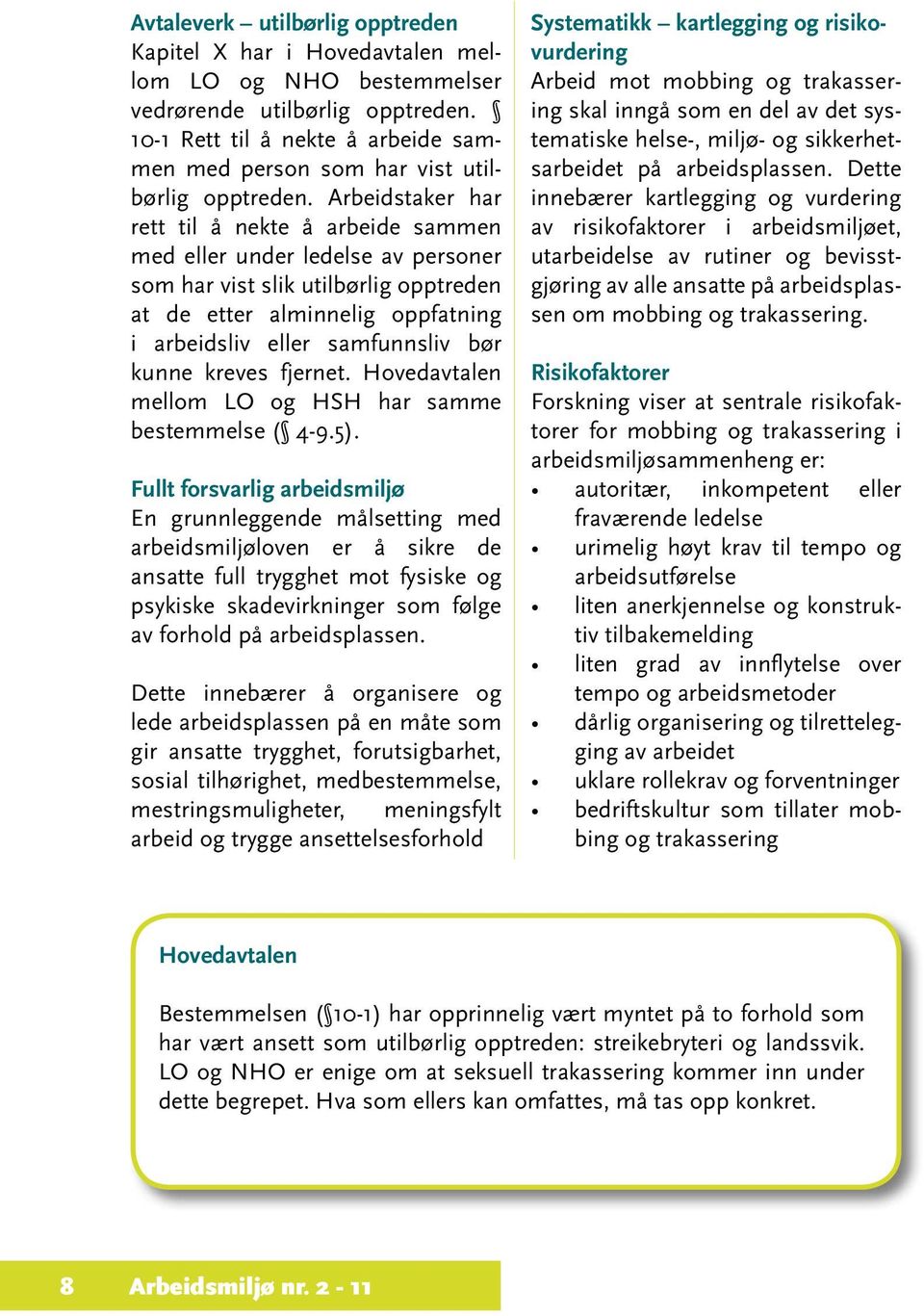 Arbeidstaker har rett til å nekte å arbeide sammen med eller under ledelse av personer som har vist slik utilbørlig opptreden at de etter alminnelig oppfatning i arbeidsliv eller samfunnsliv bør