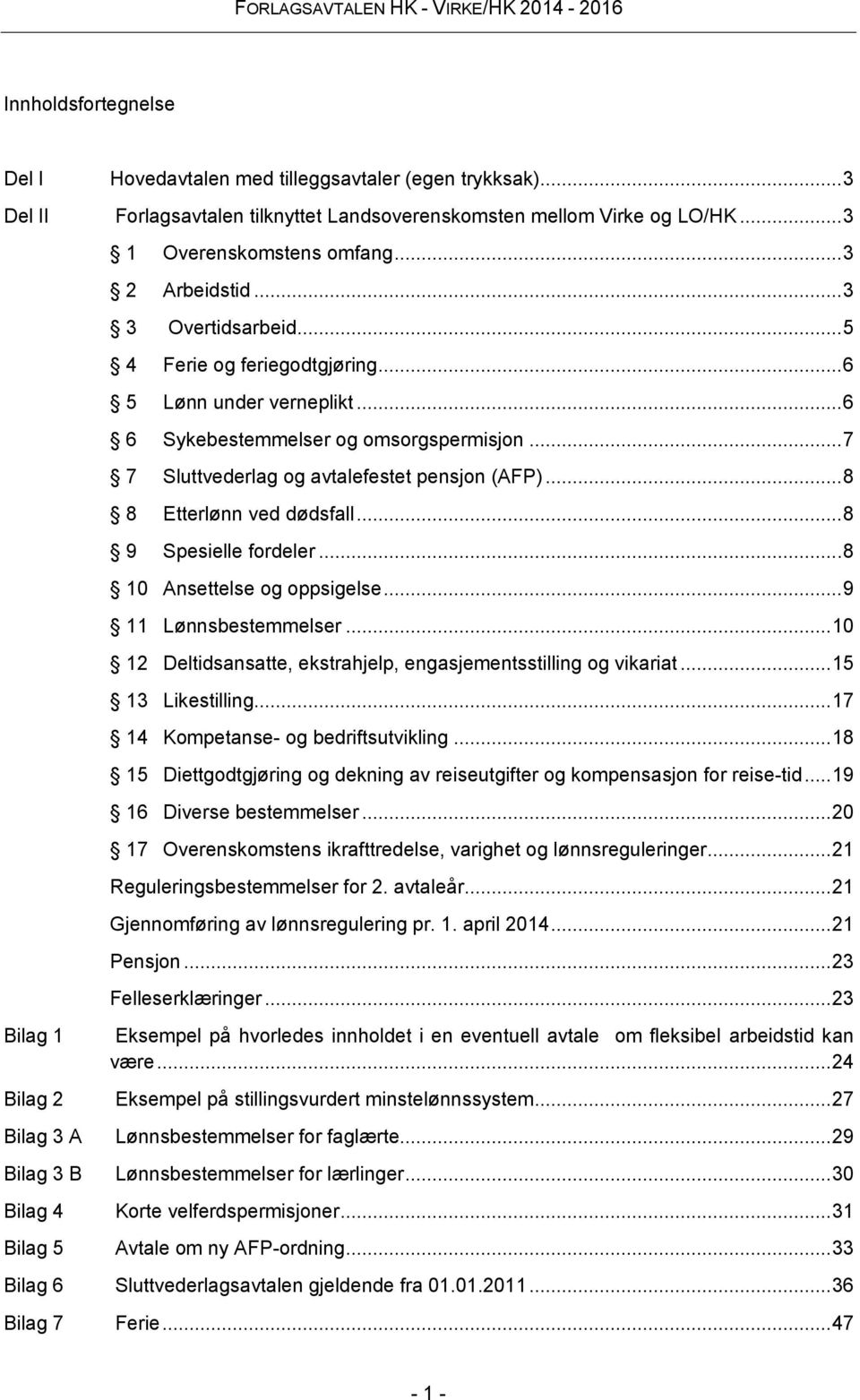 .. 8 8 Etterlønn ved dødsfall... 8 9 Spesielle fordeler... 8 10 Ansettelse og oppsigelse... 9 11 Lønnsbestemmelser... 10 12 Deltidsansatte, ekstrahjelp, engasjementsstilling og vikariat.