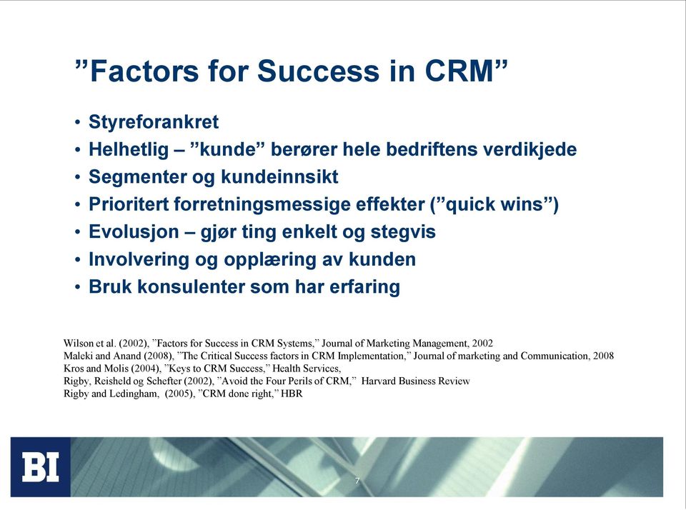 (2002), Factors for Success in CRM Systems, Journal of Marketing Management, 2002 Maleki and Anand (2008), The Critical Success factors in CRM Implementation, Journal of