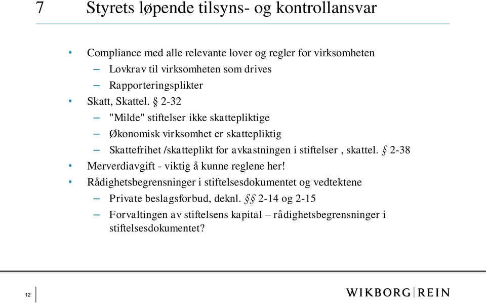 2-32 "Milde" stiftelser ikke skattepliktige Økonomisk virksomhet er skattepliktig Skattefrihet /skatteplikt for avkastningen i stiftelser,