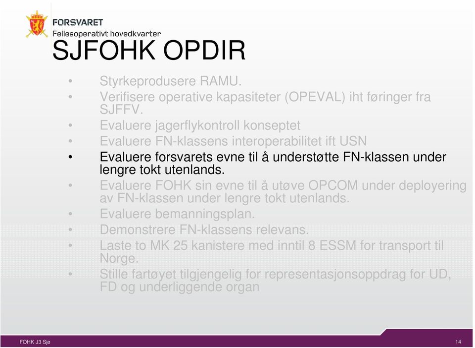 lengre tokt utenlands. Evaluere FOHK sin evne til å utøve OPCOM under deployering av FN-klassen under lengre tokt utenlands.