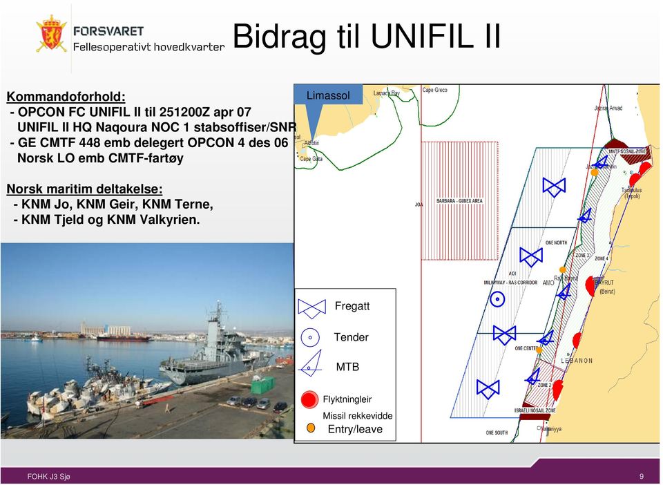emb CMTF-fartøy Limassol Norsk maritim deltakelse: - KNM Jo, KNM Geir, KNM Terne, - KNM
