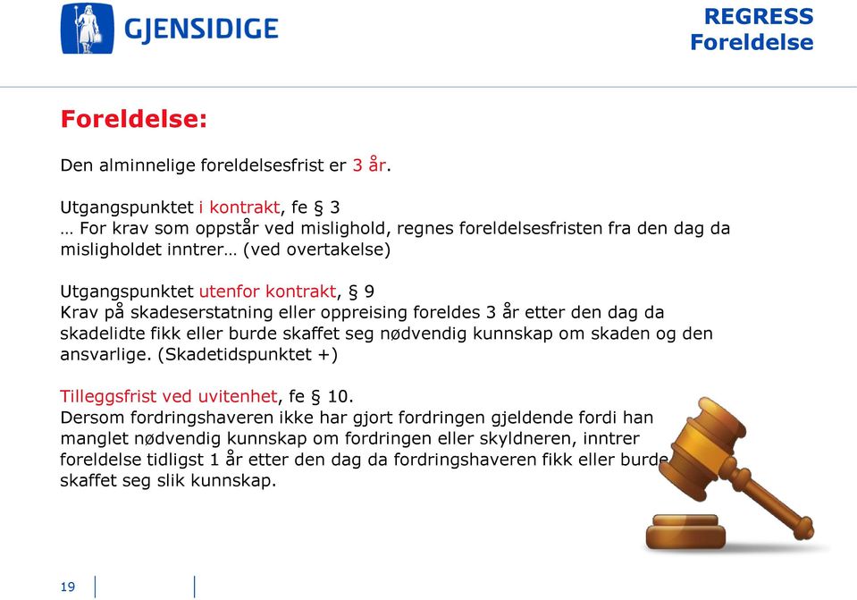 kontrakt, 9 Krav på skadeserstatning eller oppreising foreldes 3 år etter den dag da skadelidte fikk eller burde skaffet seg nødvendig kunnskap om skaden og den ansvarlige.