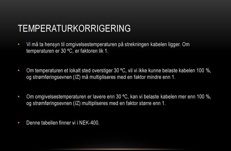 Om temperaturen et lokalt sted overstiger 30 ºC, vil vi ikke kunne belaste kabelen 100 %, og strømføringsevnen (IZ) må