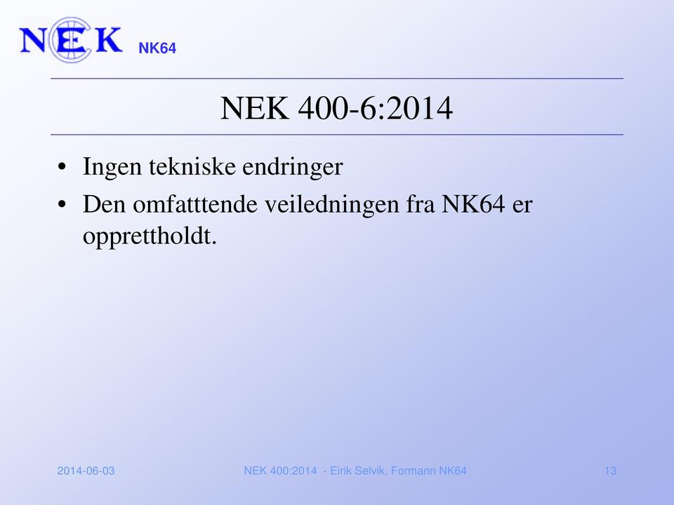 veiledningen fra NK64 er opprettholdt.
