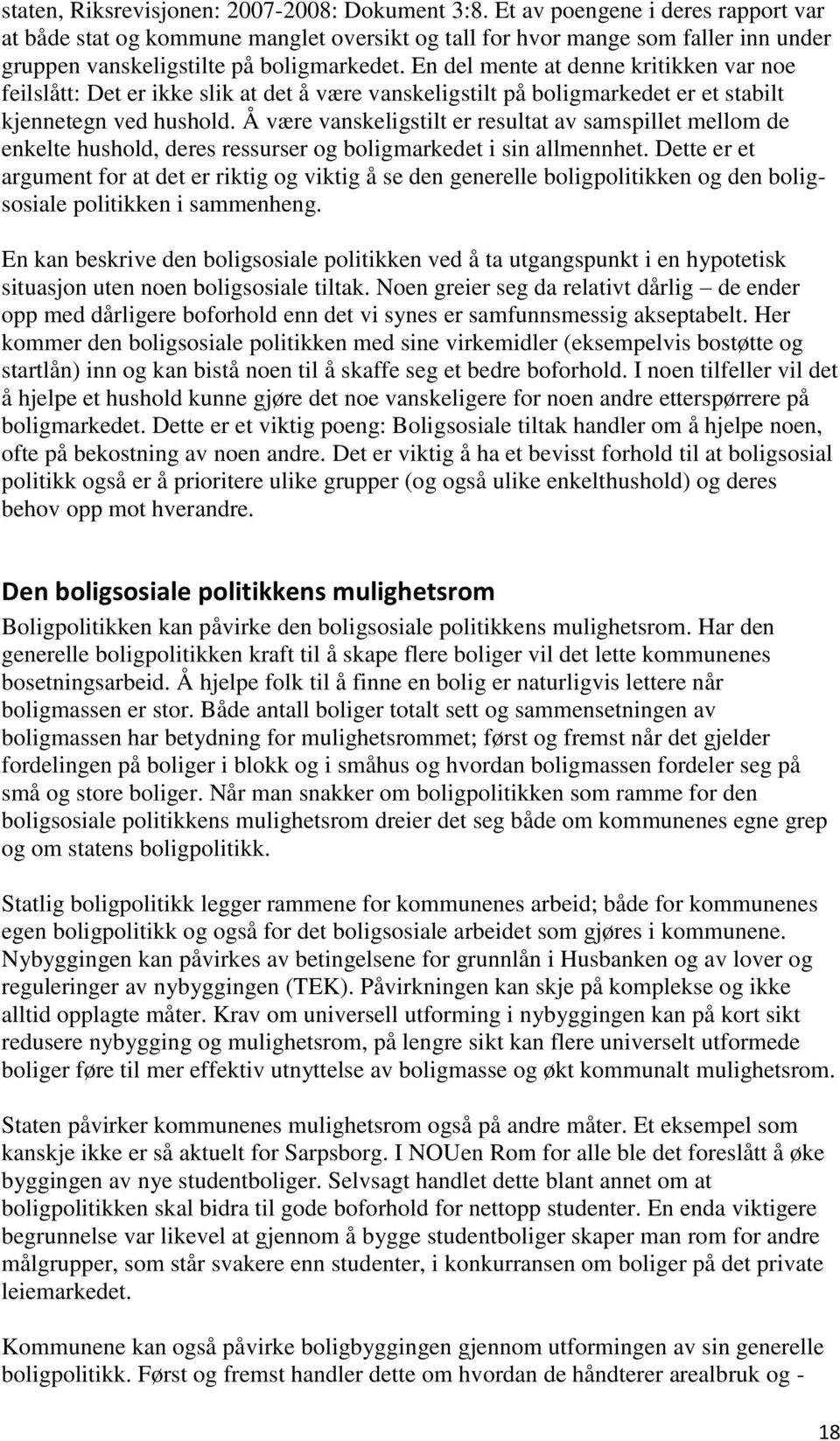 En del mente at denne kritikken var noe feilslått: Det er ikke slik at det å være vanskeligstilt på boligmarkedet er et stabilt kjennetegn ved hushold.