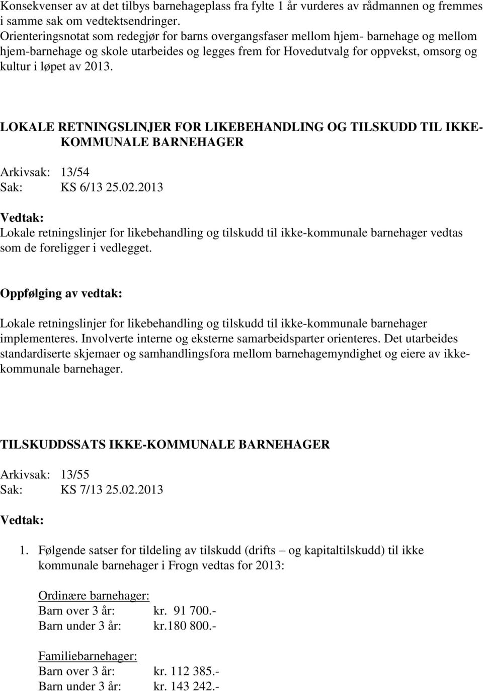 2013. LOKALE RETNINGSLINJER FOR LIKEBEHANDLING OG TILSKUDD TIL IKKE- KOMMUNALE BARNEHAGER Arkivsak: 13/54 Sak: KS 6/13 25.02.