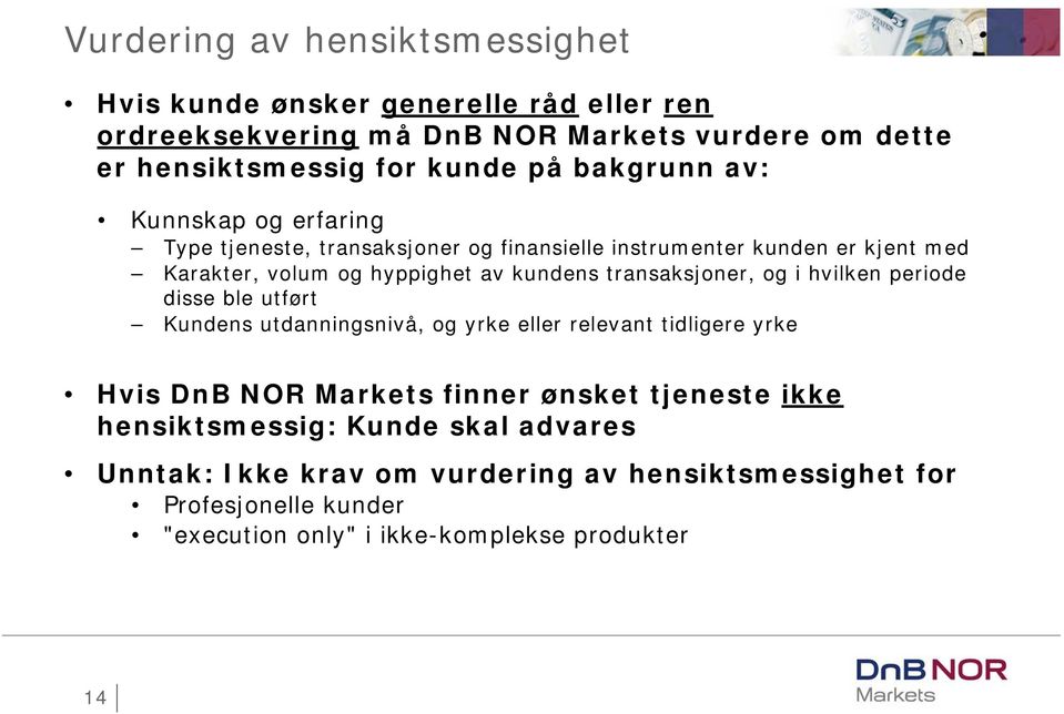 transaksjoner, og i hvilken periode disse ble utført Kundens utdanningsnivå, og yrke eller relevant tidligere yrke Hvis DnB NOR Markets finner ønsket